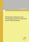 Psychische Gewalt in der Erziehung und die Prävention durch Elternbildung