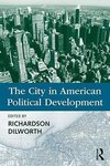 Dilworth, R: City in American Political Development