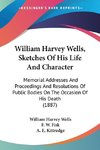 William Harvey Wells, Sketches Of His Life And Character