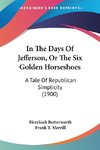 In The Days Of Jefferson, Or The Six Golden Horseshoes