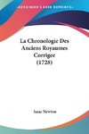 La Chronologie Des Anciens Royaumes Corrigee (1728)