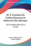 M. T. Ciceronis De Finibus Bonorum Et Malorum Libri Quinque