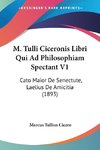 M. Tulli Ciceronis Libri Qui Ad Philosophiam Spectant V1