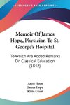 Memoir Of James Hope, Physician To St. George's Hospital