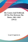 The Causes And Outbreak Of The War Between The States, 1861-1865 (1912)