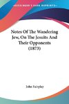 Notes Of The Wandering Jew, On The Jesuits And Their Opponents (1873)