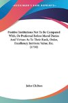 Positive Institutions Not To Be Compared With, Or Preferred Before Moral Duties And Virtues As To Their Rank, Order, Excellency, Intrinsic Value, Etc. (1730)