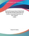 Practical Common Sense Guide Book Through The World's Industrial And Cotton Centennial Exposition At New Orleans (1885)