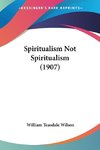 Spiritualism Not Spiritualism (1907)