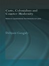 Ganguly, D: Caste, Colonialism and Counter-Modernity