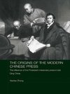 Zhang, X: Origins of the Modern Chinese Press