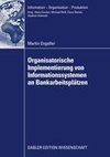 Oganisatorische Implementierung von Informationssystemen an Bankarbeitsplätzen