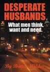 Desperate Husbands (What Men, Think, Want and Need)