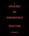 I UNLOCKED MY SUBCONSCIOUS YOUR TURN