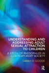 Understanding and Addressing Adult Sexual Attraction to Children