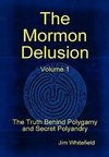 The Mormon Delusion. Volume 1.