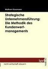 Strategische Unternehmensführung: Die Methodik des Kundenwertmanagements