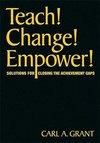 Grant, C: Teach! Change! Empower!