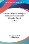 Lettere E Biglietti Autografi Di Giuseppe Garibaldi A Cittadini Pavesi (1907)