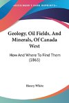 Geology, Oil Fields, And Minerals, Of Canada West