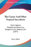 The Cactus And Other Tropical Succulents