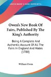 Owen's New Book Of Fairs, Published By The King's Authority