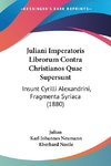 Juliani Imperatoris Librorum Contra Christianos Quae Supersunt