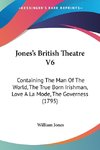 Jones's British Theatre V6