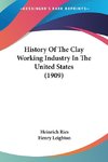 History Of The Clay Working Industry In The United States (1909)