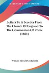 Letters To A Seceder From The Church Of England To The Communion Of Rome (1851)