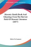 Masonic Sketch Book And Gleanings From The Harvest Field Of Masonic Literature (1877)