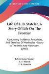 Life Of L. B. Stateler, A Story Of Life On The Frontier