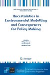 Uncertainties in Environmental Modelling and Consequences for Policy Making