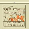 The Three Jovial Huntsmen - Illustrated by Randolph Caldecott