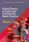 Using Theory in Youth and Community Work Practice