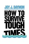 How to Survive Tough Times