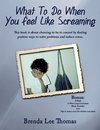 What To Do When You Feel Like Screaming