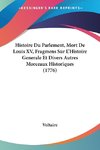 Histoire Du Parlement, Mort De Louis XV, Fragmens Sur L'Histoire Generale Et Divers Autres Morceaux Historiques (1776)