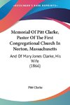 Memorial Of Pitt Clarke, Pastor Of The First Congregational Church In Norton, Massachusetts