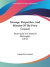 Message, Despatches, And Minutes Of The Privy Council