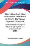 Observations On A Short Tour Made In The Summer Of 1803, To The Western Highlands Of Scotland