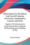 Observations On The Nature And Cure Of Calculus, Sea Scurvy, Consumption, Catarrh, And Fever