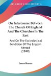 On Intercourse Between The Church Of England And The Churches In The East