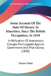 Some Account Of The State Of Slavery At Mauritius, Since The British Occupation, In 1810