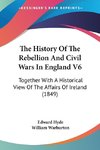 The History Of The Rebellion And Civil Wars In England V6