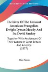 The Lives Of The Eminent American Evangelists Dwight Lyman Moody And Ira David Sankey