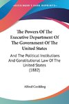 The Powers Of The Executive Department Of The Government Of The United States