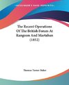 The Recent Operations Of The British Forces At Rangoon And Martaban (1852)