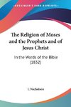 The Religion of Moses and the Prophets and of Jesus Christ