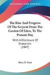 The Rise And Progress Of The Serpent From The Garden Of Eden, To The Present Day